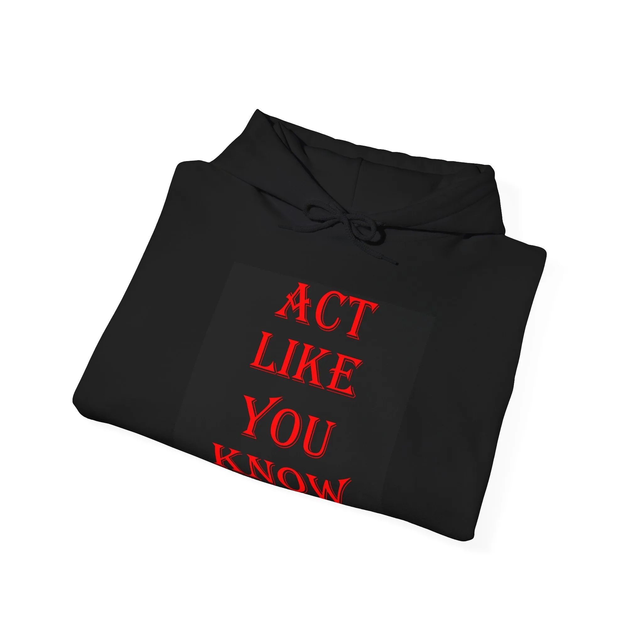 Act Like You Know Unisex Heavy Blend Hoodie   Stylish  Comfortable Sweatshirt for Everyday Wear