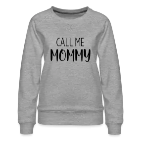 Call Me Mommy - Women’s Premium Sweatshirt