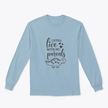 Funny "I Still Live With My Parents" Sweatshirt