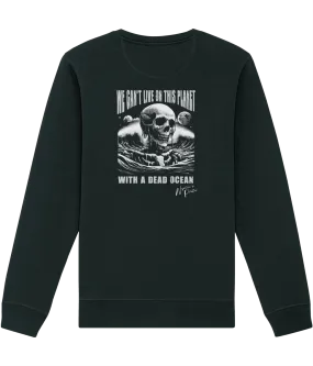 'We can't live on this planet with a dead ocean' Unisex Sweatshirt