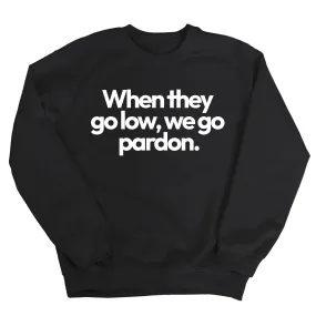 When They Go Low, We Go Pardon Unisex Sweatshirt