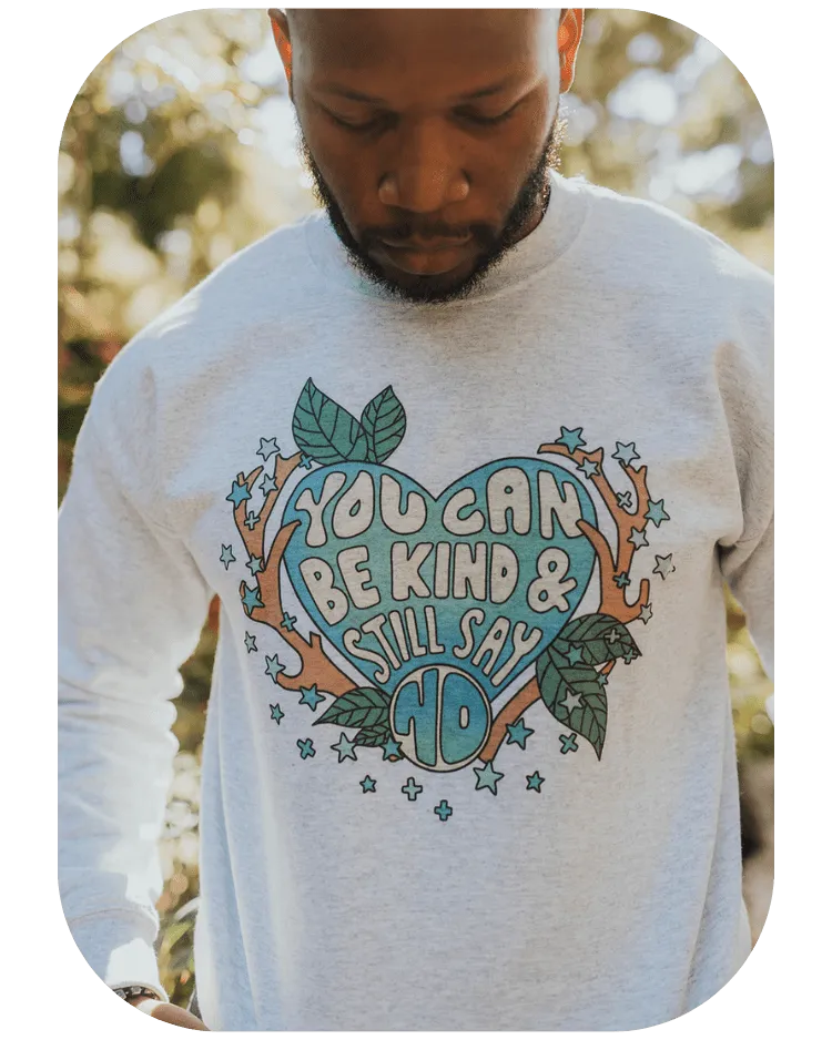 You Can Be Kind And Still Say No - Sweatshirt
