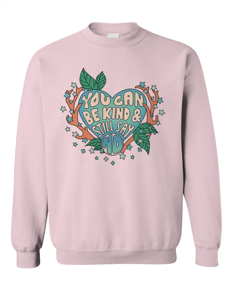 You Can Be Kind And Still Say No - Sweatshirt