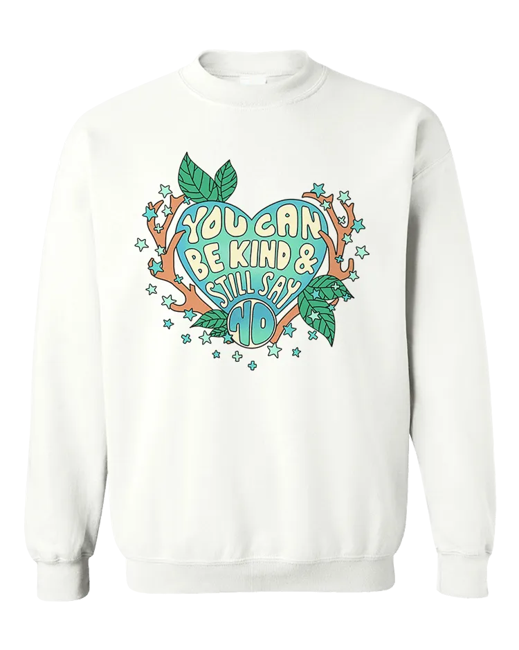 You Can Be Kind And Still Say No - Sweatshirt