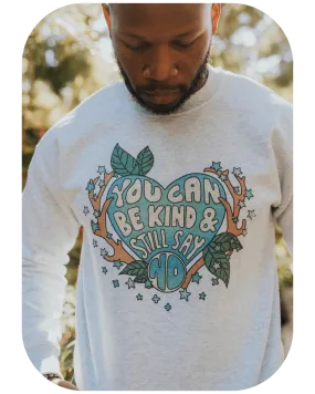 You Can Be Kind And Still Say No - Sweatshirt
