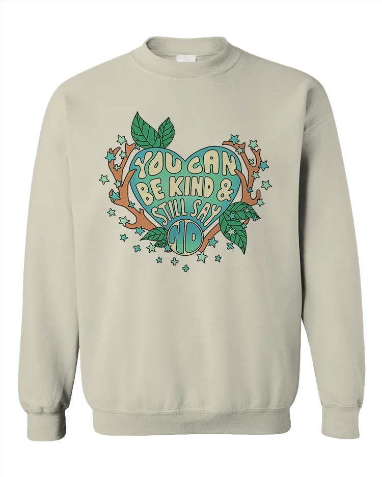 You Can Be Kind And Still Say No - Sweatshirt