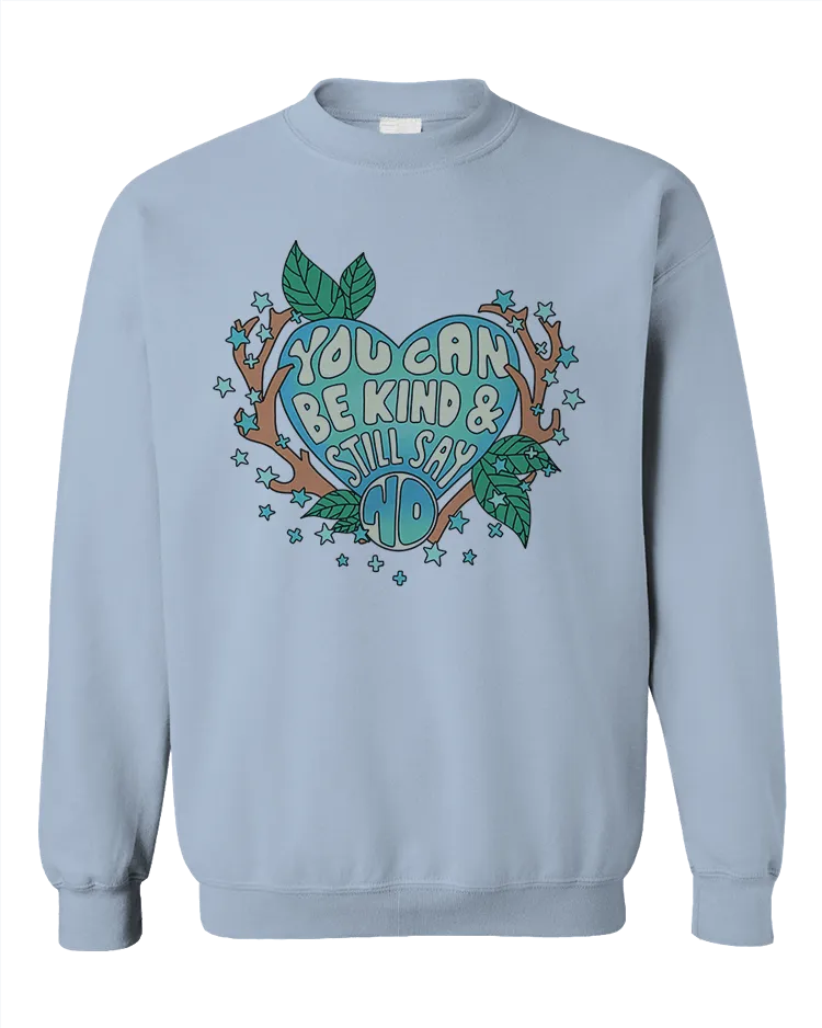 You Can Be Kind And Still Say No - Sweatshirt